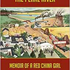 GET EPUB 📔 Flowing with the Pearl River: Memoir of a Red China Girl by Amy Chan Zhou