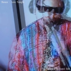 Shouse - Love Tonight (Jay Golden Trap House Edit)