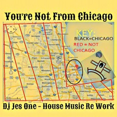 YOUR NOT FROM CHICAGO - JES ONE NOT EVERYONE UNDERSTANDS REWORK