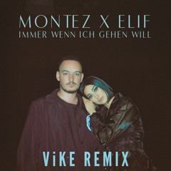 MONTEZ X ELIF - Immer wenn ich gehen will (ViKE Remix)