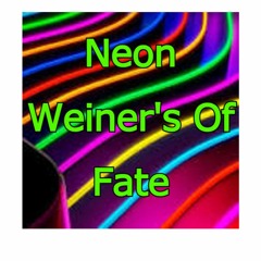 Neon Weiner's Of Fate
