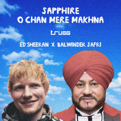Sapphire x O Chan Mere Makhna | Trugg, Ed Sheeran, Balwinder Safri | FULL MIX IN DESCRPITION