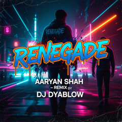 Renegade (Aaryan Shah) - REMIX by DJ Dyablow
