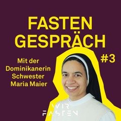Fastengespräch #Nr3 – Schwester Maria Maier