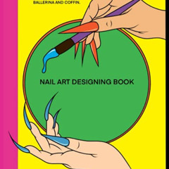 [ACCESS] KINDLE 💛 Nail Art Designing Book: Nail Art Designing Coloring Book| Blank N
