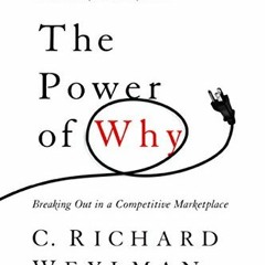 [FREE] PDF 🖌️ The Power of Why: Breaking Out in a Competitive Marketplace by  C. Ric