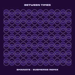 Between Times - Emanate