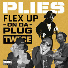 flex up on da plug twice - plies
