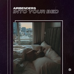 AIRBENDERS - Into Your Bed