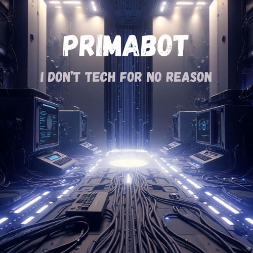 Primabot - I Don't Tech For No Reason