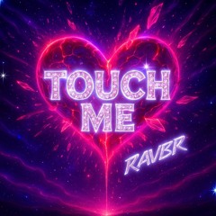 TOUCH ME - RAVBR