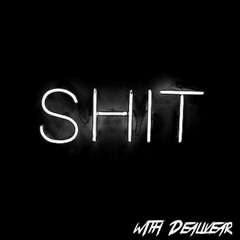SHIT(With Delivear)