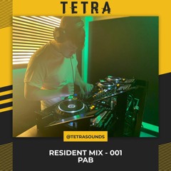 TETRA | Resident Mix 001 - PAB