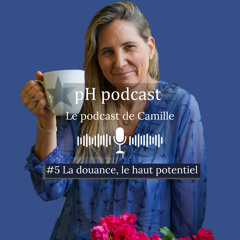 Épisode 5 - La douance, le haut potentiel pH podcast , Le podcast de Camille