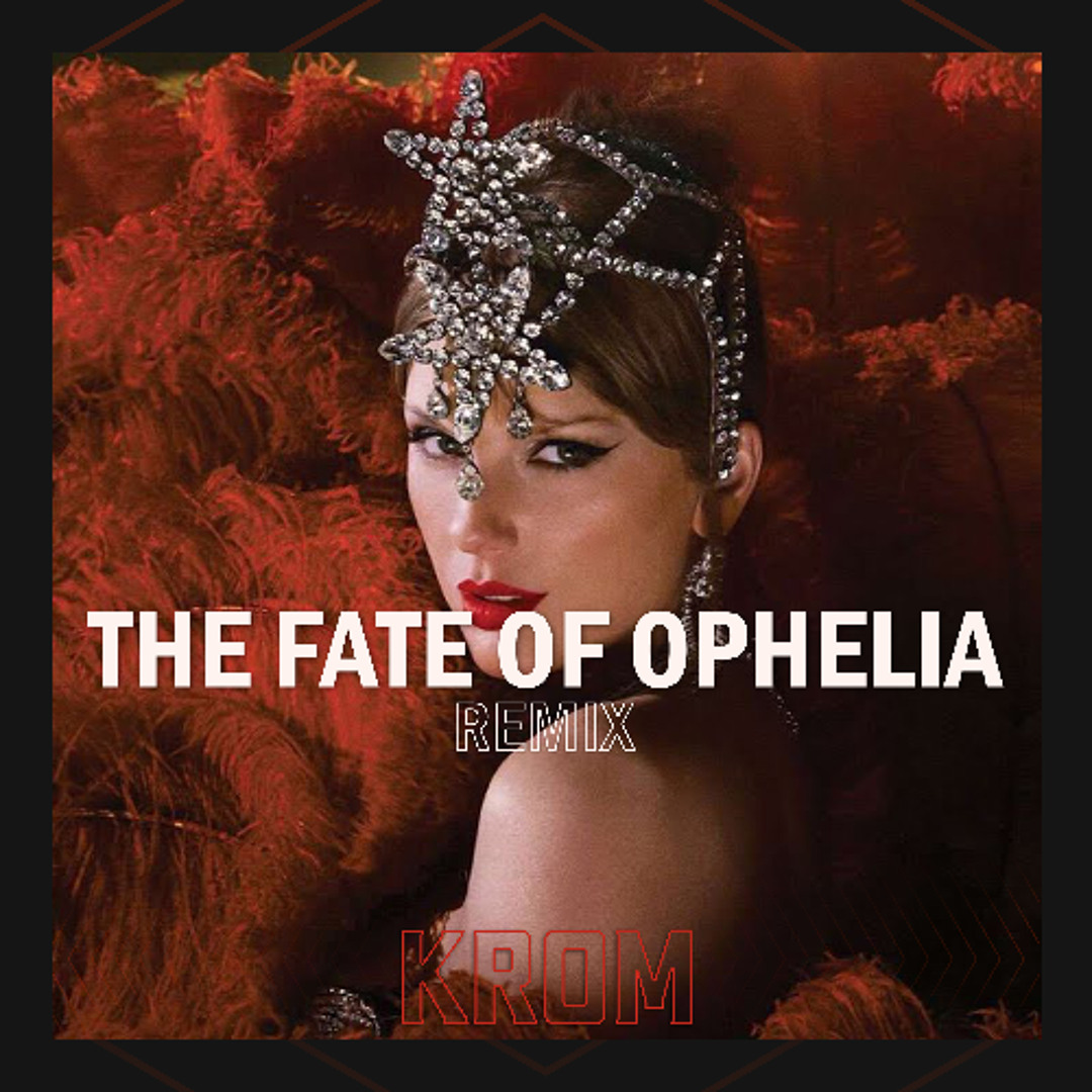 Stream Taylor Swift - The Fate of Ophelia - (Krom Remix) by KROM