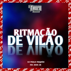 Ritmação De Vilão - MC John JB (DJ Paulo Magrão)