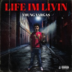 Yhung Vargas - Life Im Livin (Prod. QuanBeatz)