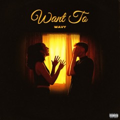 Wavy- Want To