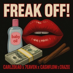 FREAK OFF!! - 7eaven x CarlzDead x Cashflow x Crazee