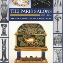 READ [PDF]  The Paris Salons 1895-1914: Objects D'Art & Metalware (Art Nouveau Designers a