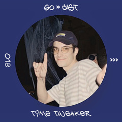GO→ CAST018 : Time Tweaker
