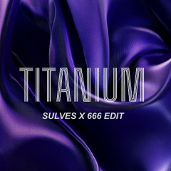 TITANIUM [ SULVES & 666 EDIT ] * click buy for free downlaod *