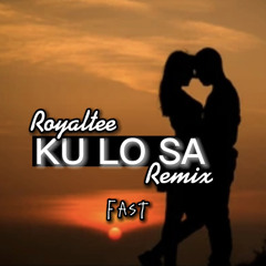 KU LO SA [Royaltee Remix FAST]