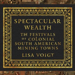 ❤[READ]❤ Spectacular Wealth: The Festivals of Colonial South American Mining Tow