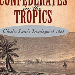 [Get] PDF 📰 Confederates in the Tropics: Charles Swett's Travelogue by  Sharon Hartm