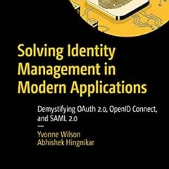 VIEW EBOOK 📙 Solving Identity Management in Modern Applications: Demystifying OAuth