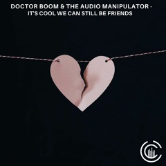 Doctor Boom, The Audio Manipulator - It's Cool We Can Still Be Friends