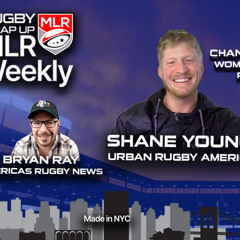 MLR Weekly: Shane Young - Changing Lives w/ Rugby. Bryan Ray re WRWC, MLR Draft, Pacific Nations Cup