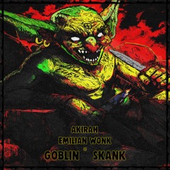 AKIRAH & EMILIAN WONK - GOBLIN SKANK (FREE)