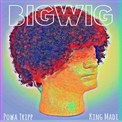 BigWig (ft. King Madi)[OFFICIAL AUDIO]