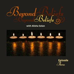 Beyond Beliefs - Episode 3