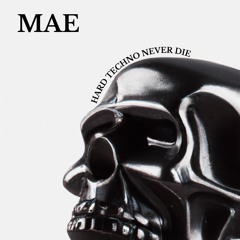 MAE - Hard Techno Never Die