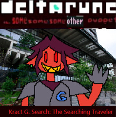 Kract G Search The Searching Traveler - [Deltarune; The Same Same Same Other Puppet]