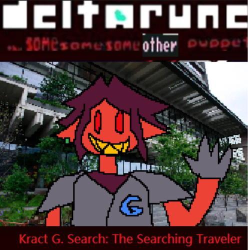 Kract G Search The Searching Traveler - [Deltarune; The Same Same Same Other Puppet]