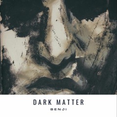 Benji - Dark Matter