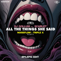 DJ Gollum, Noiseflow & Triple X ft. Scarlet - All The Things She Said (EPILEPSI Uptempo Edit)