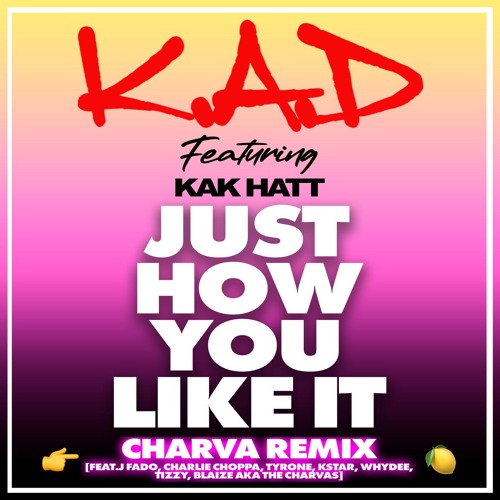 Just How You Like It (Charva Remix) [feat. Kak Hatt, Charlie Choppa, Kay The Jeweller, Whydee, Imtizzy, ABlaize & The Charvas]