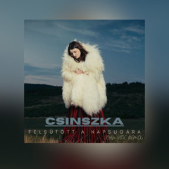 Csinszka - Felsütött a napsugára (John Vice Remix) FREE DOWNLOAD