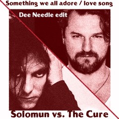 Solomun vs. The Cure - Something we all adore - Love song (Dee Needle edit)