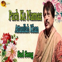 Parh Ke Namaz Meri - Attaullah Khan Essakhelvi