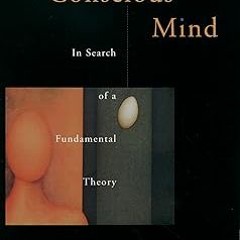 The Conscious Mind: In Search of a Fundamental Theory (Philosophy of Mind) BY: David J. Chalmer