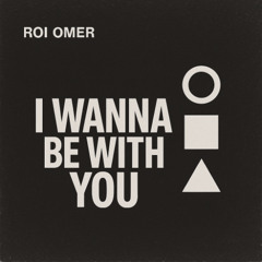 Roi Omer - I Wanna be with you