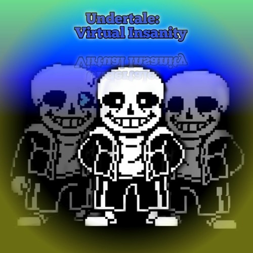 Undertale: Virtual Insanity..