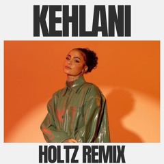 Kehlani - Holtz Remix (SUPPORTED BY ALEX WANN)