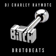 BiTcH (DJ Charley Raymdtc x Brutobeats)