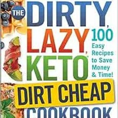 ACCESS EBOOK ✔️ The DIRTY, LAZY, KETO Dirt Cheap Cookbook: 100 Easy Recipes to Save M